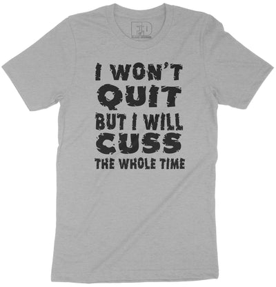 I Won't Quit Shirt