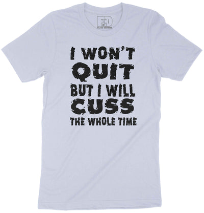 I Won't Quit Shirt