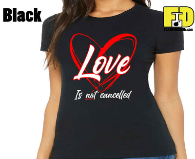 Love Is Not Cancelled - Ladies Shirt