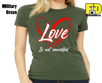 Love Is Not Cancelled - Ladies Shirt