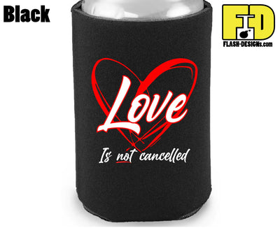 Love Is Not Cancelled - Koozie