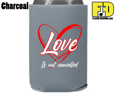 Love Is Not Cancelled - Koozie