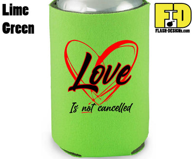 Love Is Not Cancelled - Koozie