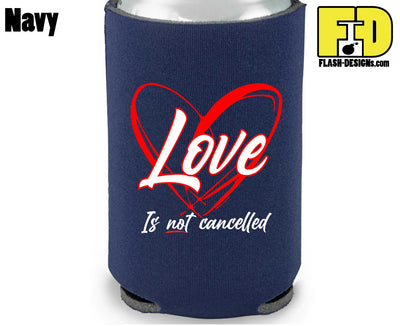 Love Is Not Cancelled - Koozie