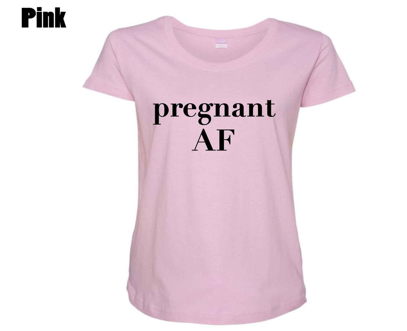 Pregnant AF - Maternity Shirt