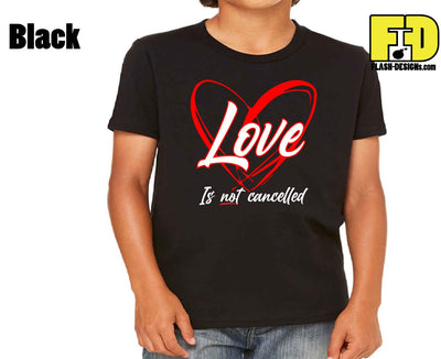 Love Is Not Cancelled - Yth Shirt