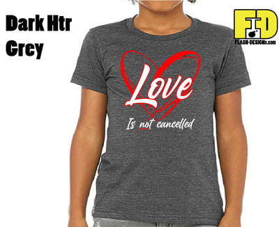 Love Is Not Cancelled - Yth Shirt